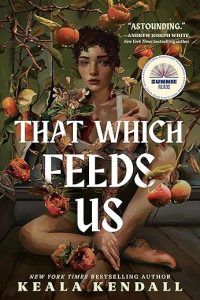 That Which Feeds Us by Keala Kendall: Review by Colleen Mondor That Which Feeds Us by Keala Kendall: Review by Colleen Mondor