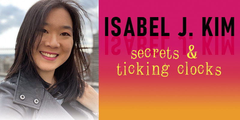 Isabel J. Kim: Secrets & Ticking Clocks Isabel J. Kim: Secrets & Ticking Clocks