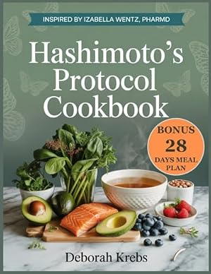 Book cover Hashimoto's Protocol Cookbook: Inspired by Izabella Wentz, PharmD: Nourishing Recipes to Heal Your Thyroid, Balance Your Immune System, and Reclaim Your Energy Naturally