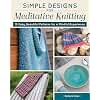 Simple Designs for Meditative Knitting: 19 Easy, Beautiful Patterns for a Mindful Experience (Landauer) Knit Your Way to Peace of Mind with Relaxing, Calming Knitting Patterns for Creative Focus