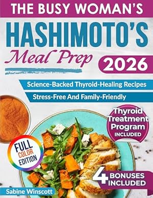 Book cover The Busy Woman’s Hashimoto’s Meal Prep: Science-Backed, Easy, Quick & Delicious Thyroid-Healing Recipes for Weight Loss, Reducing Inflammation & Regaining Energy Without the Stress of Meal Planning