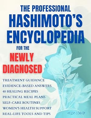 Book cover The Professional Hashimoto’s Encyclopedia for the Newly Diagnosed: Your complete resource for understanding symptoms, healing autoimmune thyroid disease, balancing hormones, and restoring energy