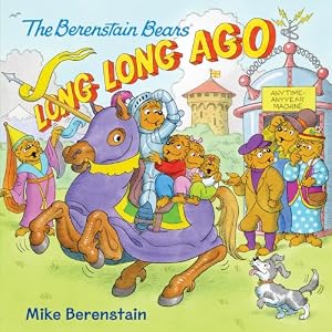 Book cover The Berenstain Bears: Long, Long Ago: Join the Bear family aboard the Anytime-Anyyear Machine for a time-traveling romp through ancient Egypt, jousts, and Thanksgiving