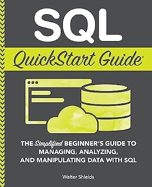 Book cover SQL QuickStart Guide: The Simplified Beginner's Guide to Managing, Analyzing, and Manipulating Data With SQL (Coding & Programming - QuickStart Guides)