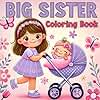 Big Sister Coloring Book: Celebrate the Joy of a New Baby with Adorable Illustrations of Unicorns, Mermaids, and Magical Fun