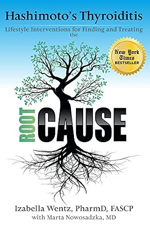 Hashimoto's Thyroiditis: Lifestyle Interventions for Finding and Treating the Root Cause