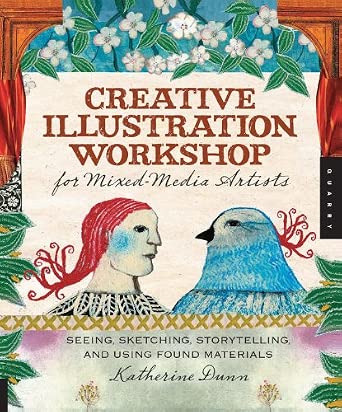 Creative Illustration Workshop for Mixed-Media Artists: Seeing, Sketching, Storytelling, and Using Found Materials