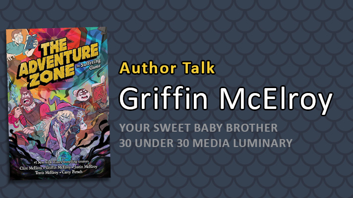 Author Talk Griffin McElroy Your Sweet Baby Brother 30 Under 30 Media Luminary Author Talk Griffin McElroy Your Sweet Baby Brother 30 Under 30 Media Luminary