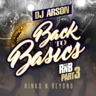 Dj Arson<br>Back To Basics<br>Rinks N Beyond RnB<br>Pt. 3