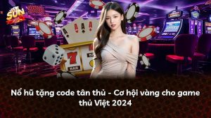 Nổ hũ tặng code tân thủ – Cơ hội vàng cho game thủ Việt 2024