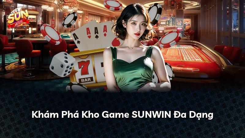 Khám Phá Kho Game SUNWIN Đa Dạng