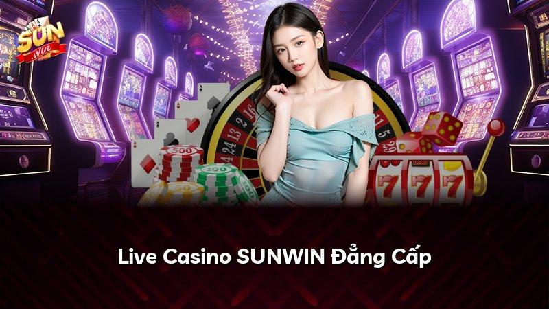 Live Casino SUNWIN Đẳng Cấp