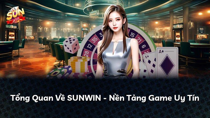 Tổng Quan Về SUNWIN - Nền Tảng Game Uy Tín