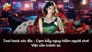 Tool hack xóc đĩa – Cạm bẫy nguy hiểm người chơi Việt cần tránh xa