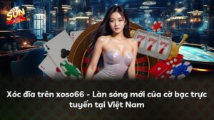 Xóc đĩa trên xoso66 – Làn sóng mới của cờ bạc trực tuyến tại Việt Nam