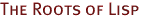 The Roots of Lisp