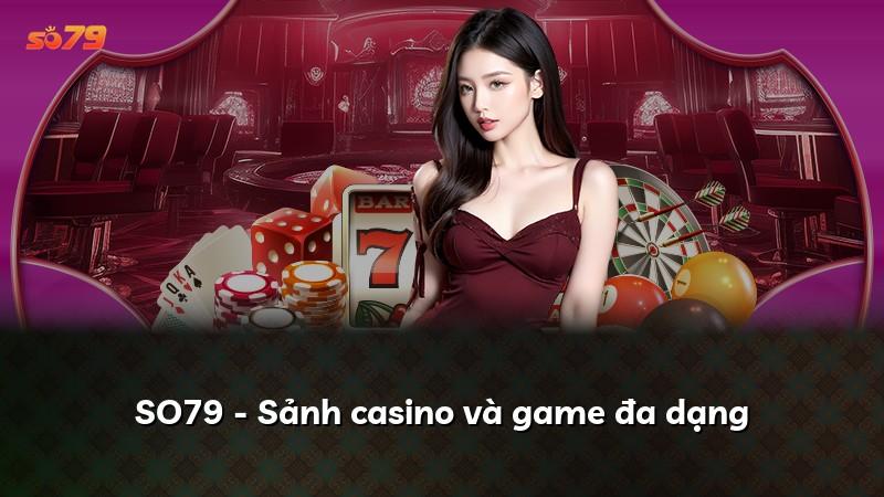 SO79 - Sảnh casino và game đa dạng