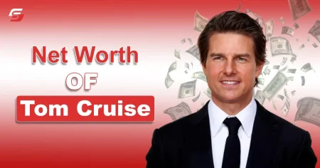 Tom Cruise Net Worth in 2025 – Early Life And Movies Earning Tom Cruise Net Worth