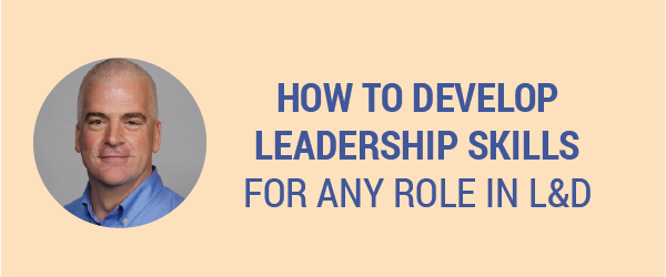How to Develop Leadership Skills For Any Role In L&D