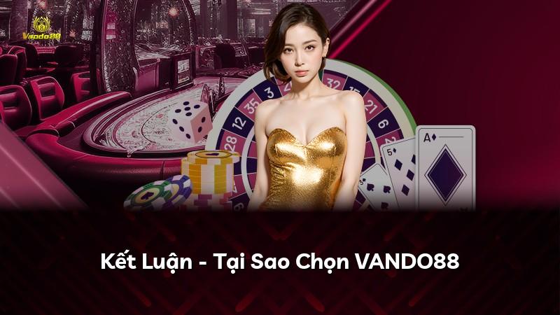 Kết Luận - Tại Sao Chọn VANDO88