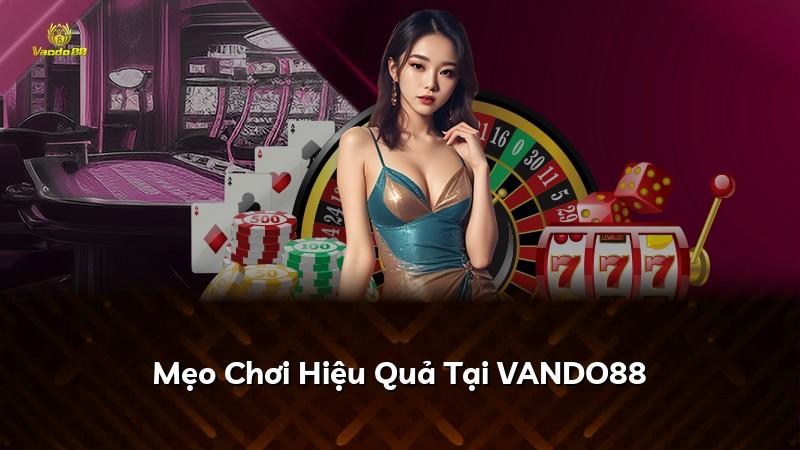 Mẹo Chơi Hiệu Quả Tại VANDO88