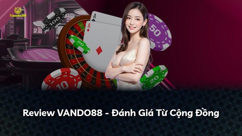 Review VANDO88 - Đánh Giá Từ Cộng Đồng
