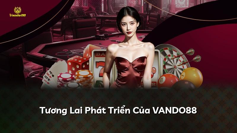 Tương Lai Phát Triển Của VANDO88