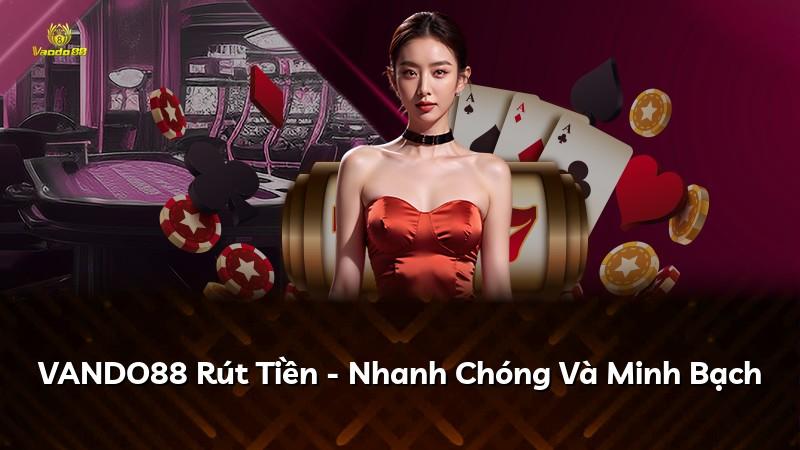 VANDO88 Rút Tiền - Nhanh Chóng Và Minh Bạch