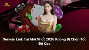 Sunwin Link Tải Mới Nhất 2026 Không Bị Chặn Tốc Độ Cao