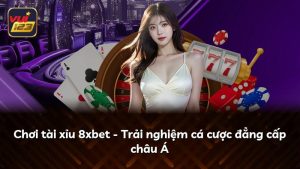 Chơi tài xỉu 8xbet – Trải nghiệm cá cược đẳng cấp châu Á