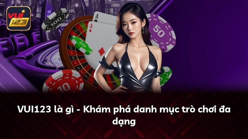 VUI123 là gì - Khám phá danh mục trò chơi đa dạng