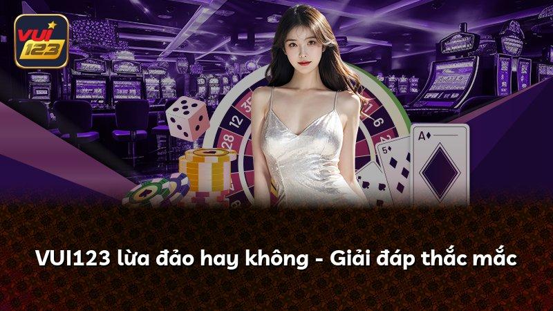 VUI123 lừa đảo hay không - Giải đáp thắc mắc