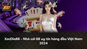 XocDia88 – Nhà cái 88 uy tín hàng đầu Việt Nam 2024