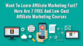Want To Learn Affiliate Marketing Fast? Here Are 7 Quality FREE And Low-Cost Affiliate Marketing Courses