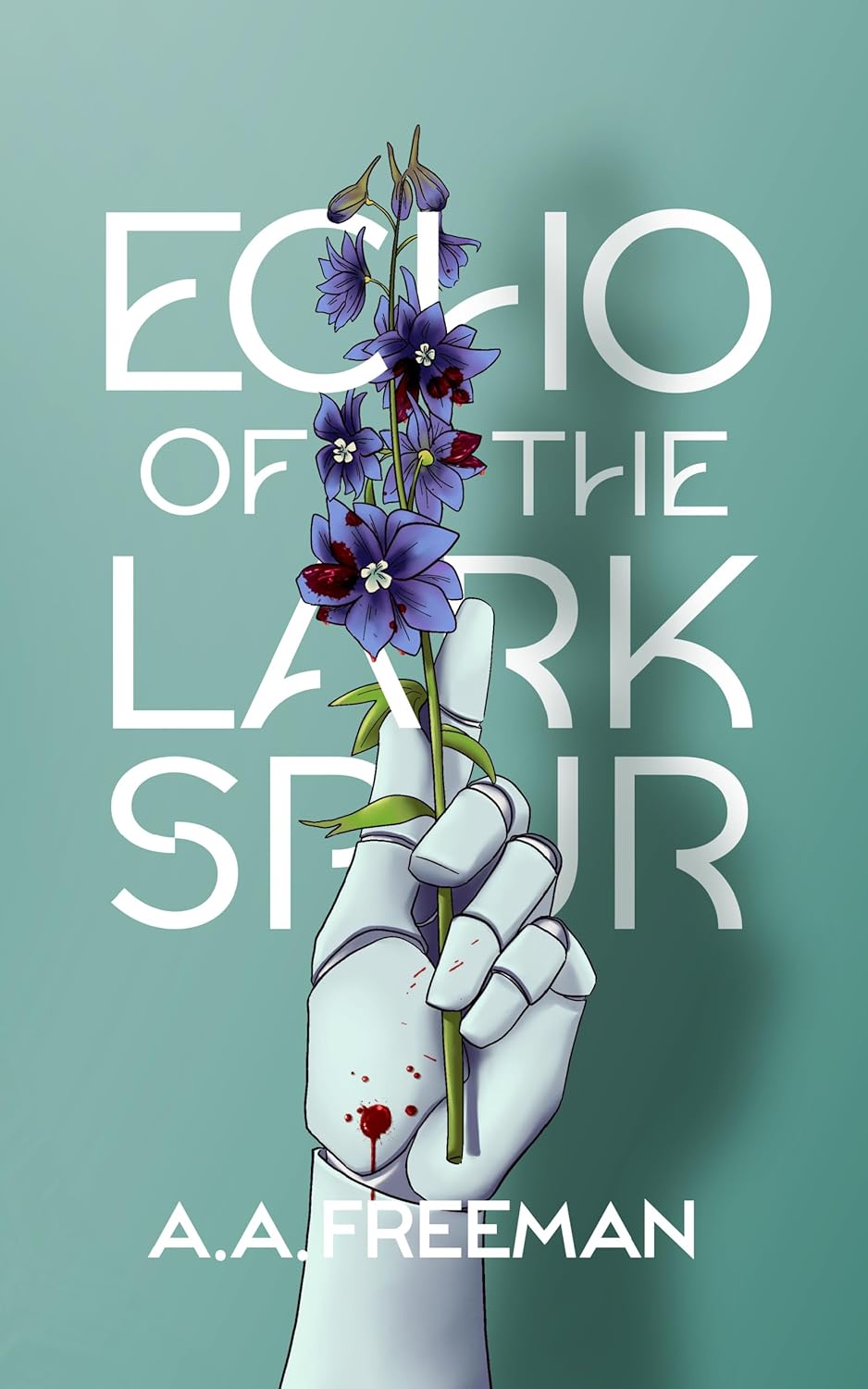 The cover of A.A. Freeman's science fiction novel Echo of the Larkspur, which depicts a robot's hand holding up a purple flower. The hand has drops of blood on it.