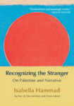 Recognizing the Stranger: On Palestine & Narrative