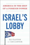 Israel’s Lobby: America in the Grip of a Foreign Power