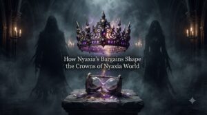 How Nyaxia’s Bargains Shape the Crowns of Nyaxia World