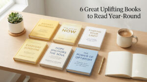 6 Great Uplifting Books to Read Year-Round
