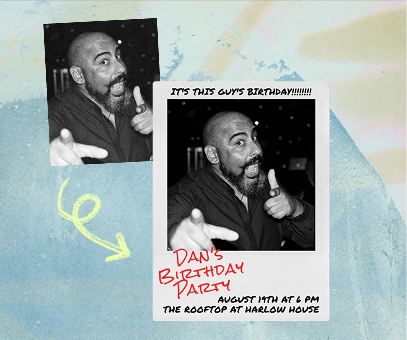 Black and white photos of a man pointing, announcing Dan's birthday party on August 19th at 6 PM.