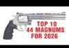 Video: Top 10 44 Magnum Handguns for 2026