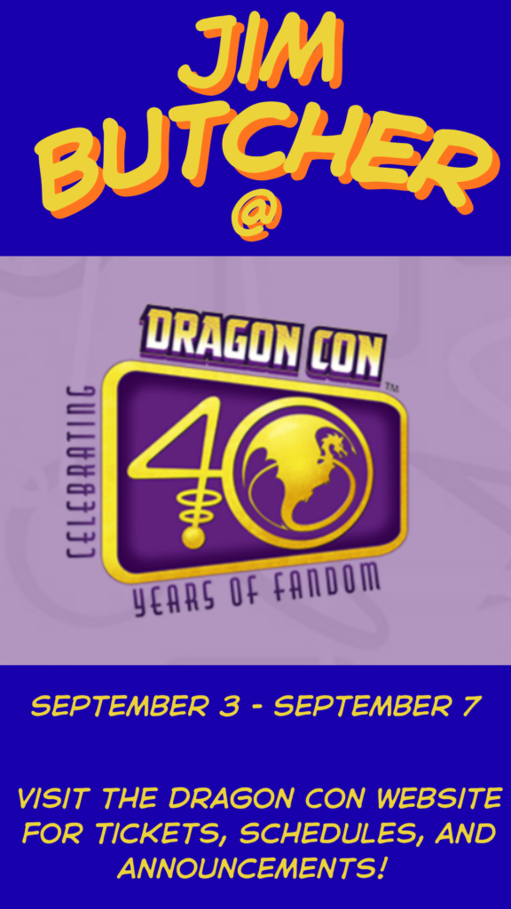 Image reads: Jim Butcher at Dragon Con, Celebrating 40 years of fandom. September 3 to September 7. Visit the Dragon Con website for tickets, schedules, and announcements!