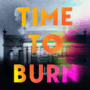 TIME TO BURN by Ellery Lloyd
