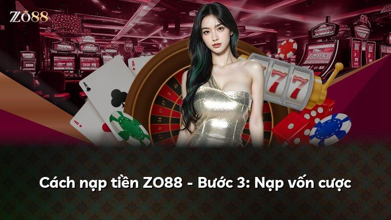 Cách nạp tiền ZO88 - Bước 3: Nạp vốn cược