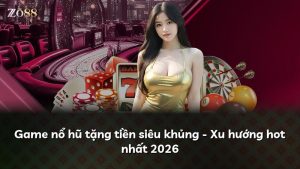 Game nổ hũ tặng tiền siêu khủng – Xu hướng hot nhất 2026
