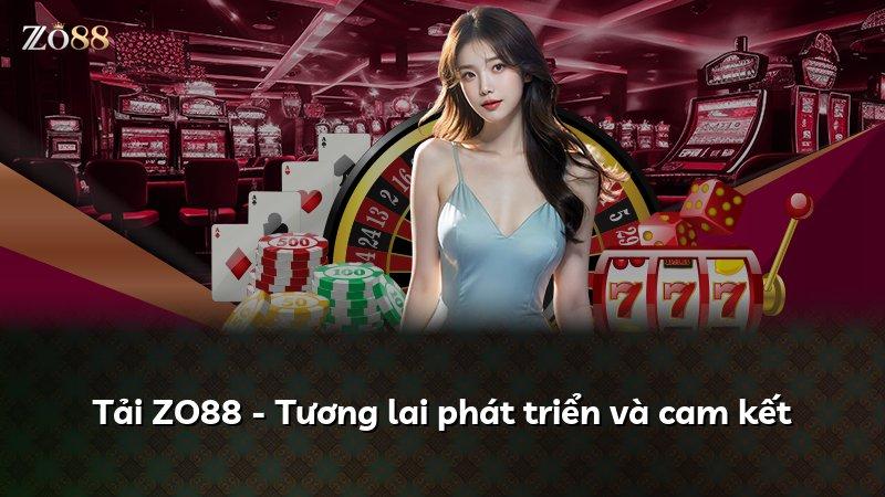 Tải ZO88 - Tương lai phát triển và cam kết