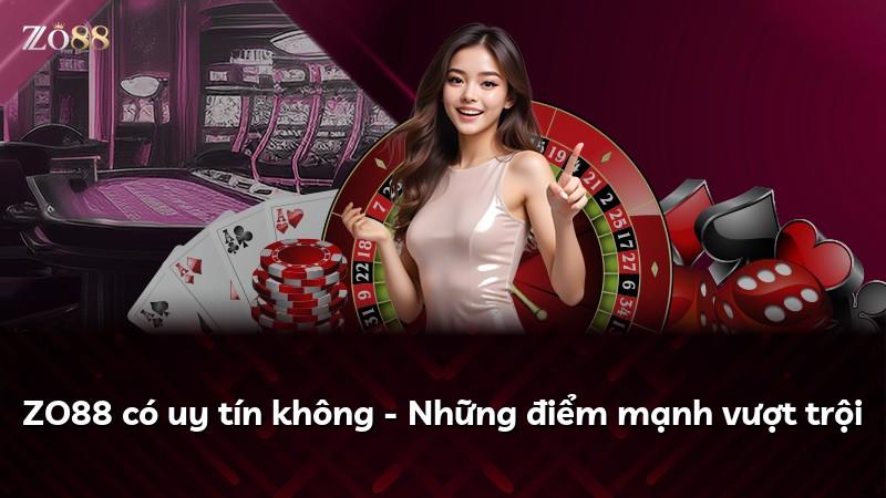 ZO88 có uy tín không - Những điểm mạnh vượt trội
